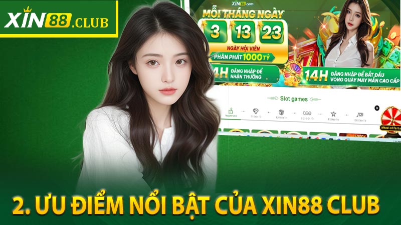 2. Ưu điểm nổi bật của Xin88 Club